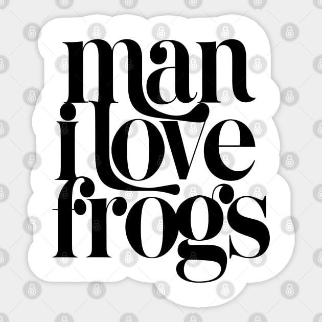 Man I Love Frogs Sticker by Evergreen